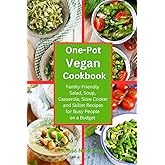 One-Pot Vegan Cookbook: Family-Friendly Salad, Soup, Casserole, Slow Cooker and Skillet Recipes for Busy People on a Budget (Plant-Based Meals)