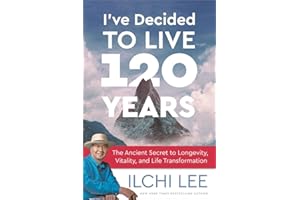 I've Decided to Live 120 Years: The Ancient Secret to Longevity, Vitality, and Life Transformation