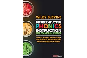 Differentiating Phonics Instruction for Maximum Impact: How to Scaffold Whole-Group Instruction So All Students Can Access Grade-Level Content (Corwin Literacy)