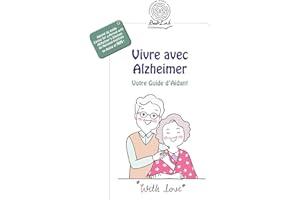 Vivre avec Alzheimer: Votre Guide d'Aidant (French Edition)