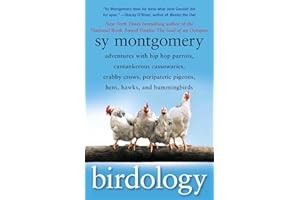 Birdology: Adventures with Hip Hop Parrots, Cantankerous Cassowaries, Crabby Crows, Peripatetic Pigeons, Hens, Hawks, and Hum