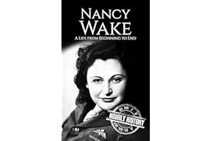 Nancy Wake: A Life from Beginning to End (World War 2 Biographies)