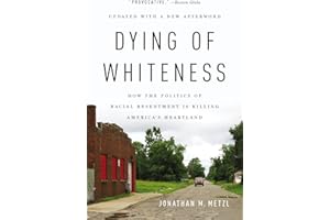 Dying of Whiteness: How the Politics of Racial Resentment Is Killing America's Heartland