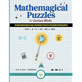 Mathemagical Puzzles for Curious Minds: Creative Mathematical Logic and Number Patterns to Strengthen Thinking Skills