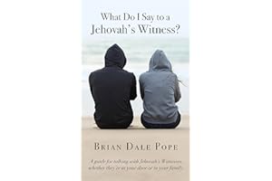What Do I Say To a Jehovah's Witness?: A Guide For Talking With Jehovah's Witnesses, Whether They're At Your Door or In Your 