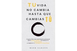 DESARROLLO PERSONAL: Tu vida no cambia hasta que cambias tú: El gran libro de crecimiento personal para ganar hábitos, fortalecer tu amor propio y ... para transformar tu vida) (Spanish Edition)
