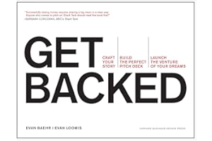 Get Backed: Craft Your Story, Build the Perfect Pitch Deck, and Launch the Venture of Your Dreams