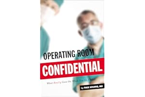 Operating Room Confidential: What Really Goes On When You Go Under