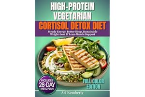 High-Protein Vegetarian Cortisol detox diet: A 28-Day Meal Plan with 75+ Quick & Easy Plant-Based Recipes & Grocery Lists for Steady Energy, Better Sleep, Sustainable Weight-Loss & Lean-Muscle Support