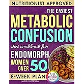 The Easiest Metabolic Confusion Diet Cookbook for Endomorph Women Over 50: 100 Nutritionist-Approved Recipes + 8-Week Meal Plan To Lose Weight, Burn Stubborn Fat, Balance Hormones & Increase