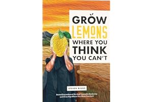 Grow Lemons Where You Think You Can't