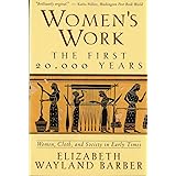 Women's Work: The First 20,000 Years Women, Cloth, and Society in Early Times