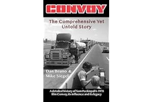 Convoy: The Comprehensive Yet Untold Story: A detailed history of Sam Peckinpah's 1978 film Convoy, its influence and its leg