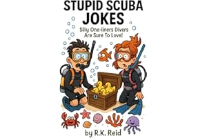 Stupid Scuba Diving Jokes: Funny Scuba Diver Gifts: Silly One-liners Divers Are Sure To Love!