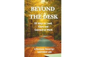Beyond the Desk: 55 Ways to Lead, Grow and Connect at Work