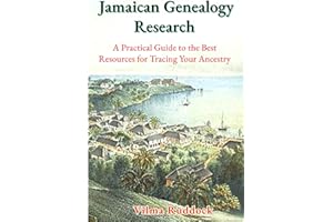 Jamaican Genealogy Research: A Practical Guide to the Best Resources for Tracing Your Ancestry