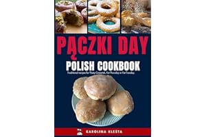 Polish Fat Thursday (Tuesday) Cookbook: Authentic Polish recipes for the Pączki Day.