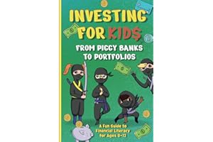 Investing for Kids: From Piggy Banks to Portfolios - A Fun Guide to Financial Literacy for Ages 8-12