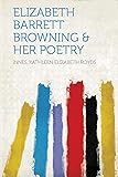 Elizabeth Barrett Browning & Her Poetry