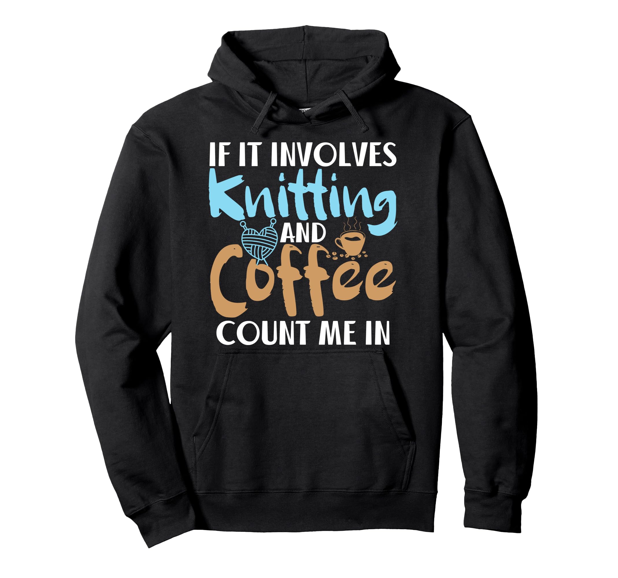 If It Involves Knitting And Coffee Count In Knitters Pullover Hoodie