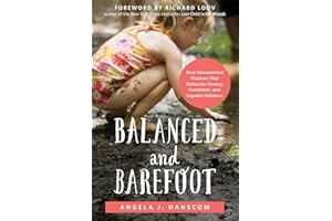 Balanced and Barefoot: How Unrestricted Outdoor Play Makes for Strong, Confident, and Capable Children