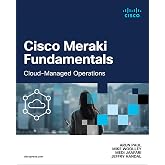 Cisco Meraki Fundamentals: Cloud-Managed Operations (Networking Technology)
