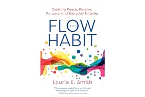 The Flow Habit: Creating Peace, Passion, Purpose, and Everyday Miracles