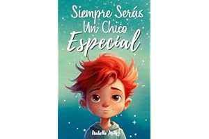 Siempre serás un chico especial: Inspirador libro infantil sobre la confianza, el coraje y los valores. Perfecto para potenciar la autoestima de los ... para niños y niñas) (Spanish Edition)