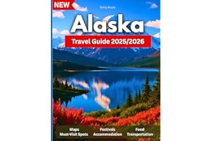 Alaska Travel Guide 2025/2026: From Glaciers to Grizzlies: The Tour Book to Exploring the Last Frontier-Local Tips, Epic Trails, Towns, Wildlife & Wilderness…. Pictures And Maps Included