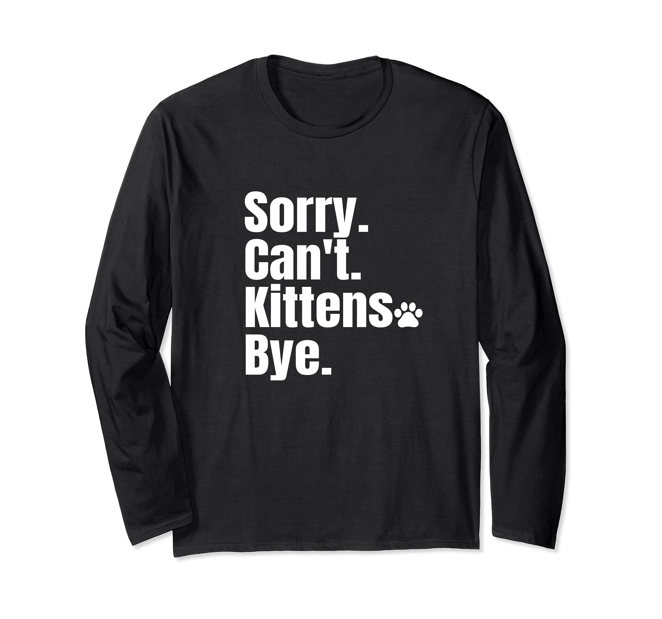 Sorry Can't Kittens Bye Cat Paw Long Sleeve T-Shirt