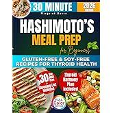 The 30 Minutes HASHIMOTO’S Meal Prep for Beginners: 2500 Days of Gluten-Free & Soy-Free Recipes for Thyroid Health