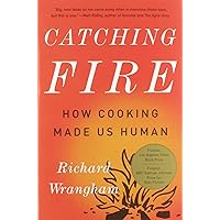 Catching Fire: How Cooking Made Us Human