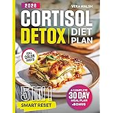Cortisol Detox Diet Plan: The 5-in-1 Smart Reset — Guide, Cookbook, Meal Plan, Lifestyle Strategies & Nutrition Essentials to Restore Hormonal Balance, Boost Energy and Target Stubborn Fat