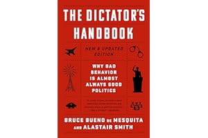 The Dictator's Handbook: Why Bad Behavior is Almost Always Good Politics