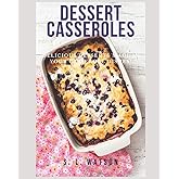 Dessert Casseroles: Delicious Desserts Made In Your Casserole Dishes! (Southern Cooking Recipes)