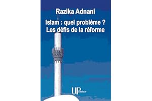 Islam : quel problème ? Les défis de la réforme: Essai philosophique sur l'Islam (French Edition)