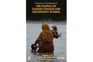 The Politics of Climate Change and Uncertainty in India (Pathways to Sustainability)