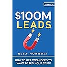 $100M Leads: How to Get Strangers To Want To Buy Your Stuff (Acquisition.com $100M Series Book 2)