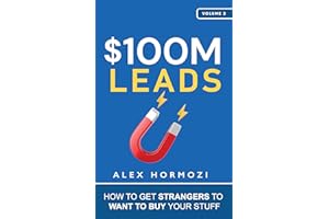 $100M Leads: How to Get Strangers To Want To Buy Your Stuff (Acquisition.com $100M Series Book 2)