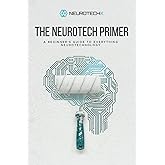 The Neurotech Primer: A Beginner's Guide to Everything Neurotechnology