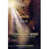 How to Heal Through Grief: A Guide to Navigating Your Grief Journey