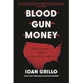 Blood Gun Money: How America Arms Gangs and Cartels