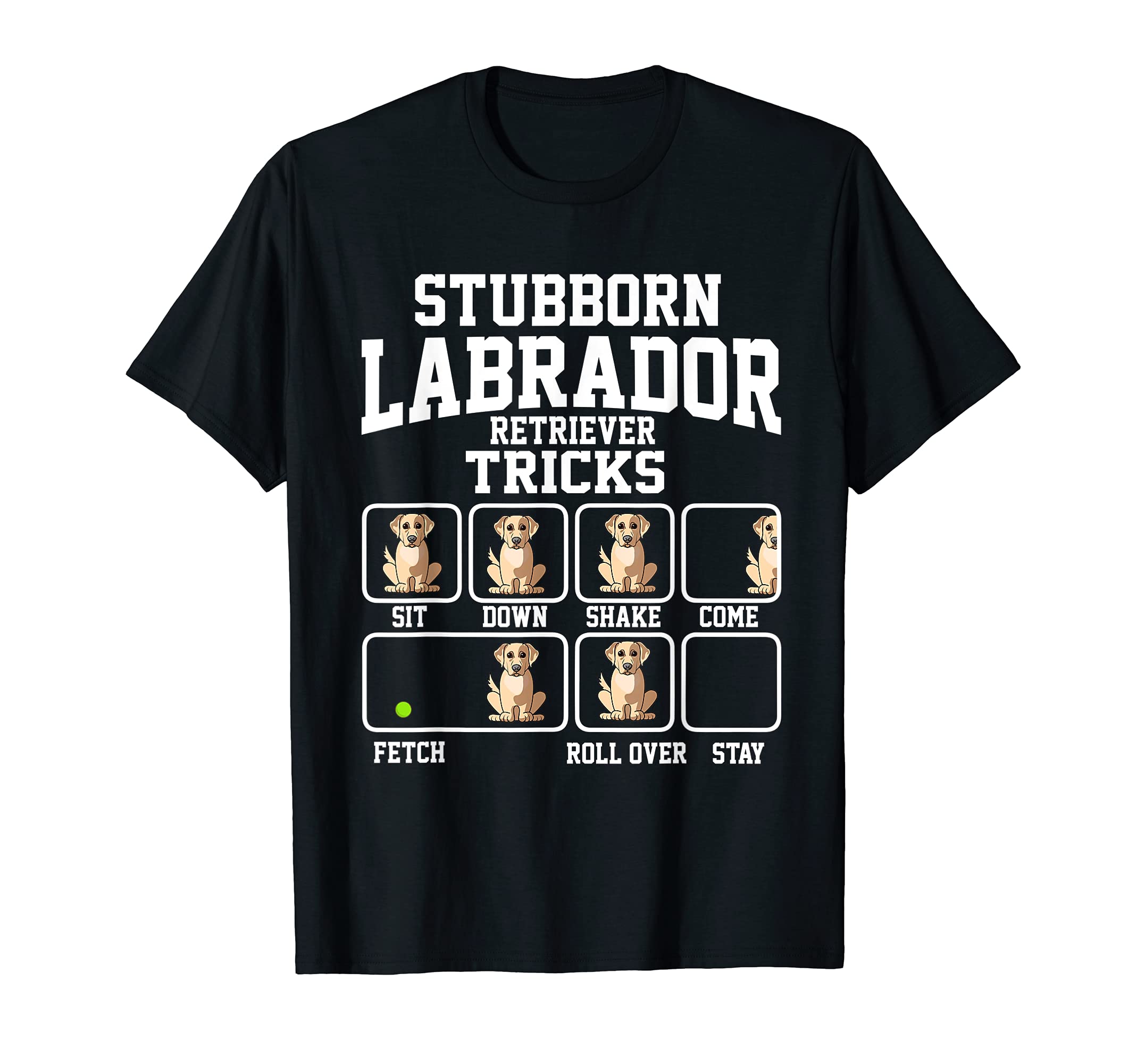 Stubborn Labrador Retriver Dog Tricks Dog Lover T-Shirt
