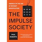 The Impulse Society: America in the Age of Instant Gratification