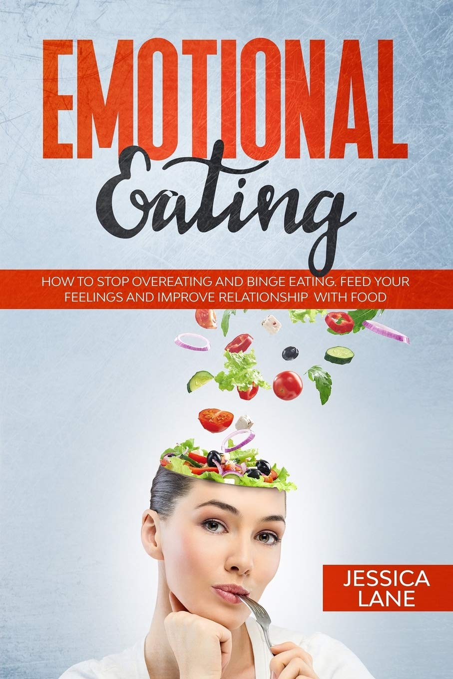 Emotional Eating How To Stop Overeating And Binge Eating Feed Your Feelings And Improve Relationship With Food Amazon Co Uk Lane Jessica 9781709132605 Books