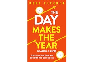 The Day Makes the Year (Makes a Life): Transform your work and life with One-Day Success