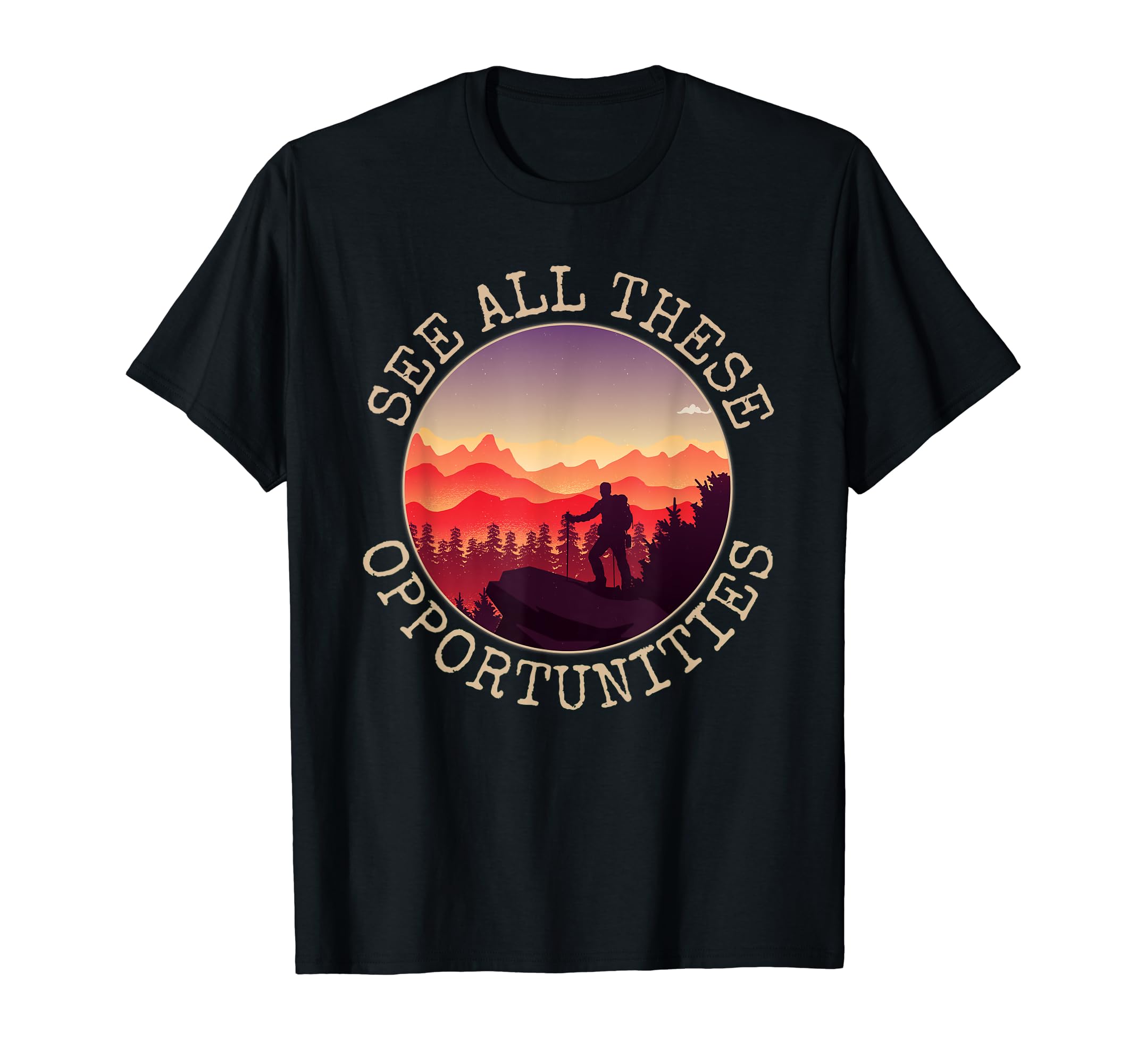 Mountain Hiking: See All these oportunities T-Shirt