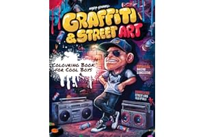 The Graffiti & Street Art Colouring Book for Boys, Teens, and Graffiti Lovers!: 50 Large-Scale Graffiti Designs with Urban Characters, Bold Fonts, and Classic Street Art Elements