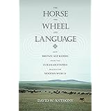 The Horse, the Wheel, and Language: How Bronze-Age Riders from the Eurasian Steppes Shaped the Modern World