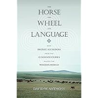 The Horse, the Wheel, and Language: How Bronze-Age Riders from the Eurasian Steppes Shaped the Modern World